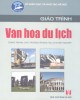 Giáo trình Văn hóa du lịch (Dùng trong các trường THCN): Phần 2 - Lê Thị Vân (chủ biên)