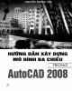 Ebook Hướng dẫn xây dựng mô hình ba chiều trong AutoCAD 2008: Phần 2